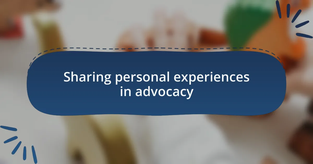 Sharing personal experiences in advocacy
