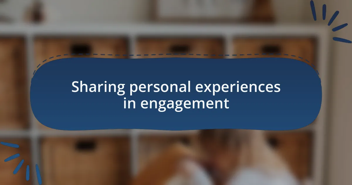 Sharing personal experiences in engagement