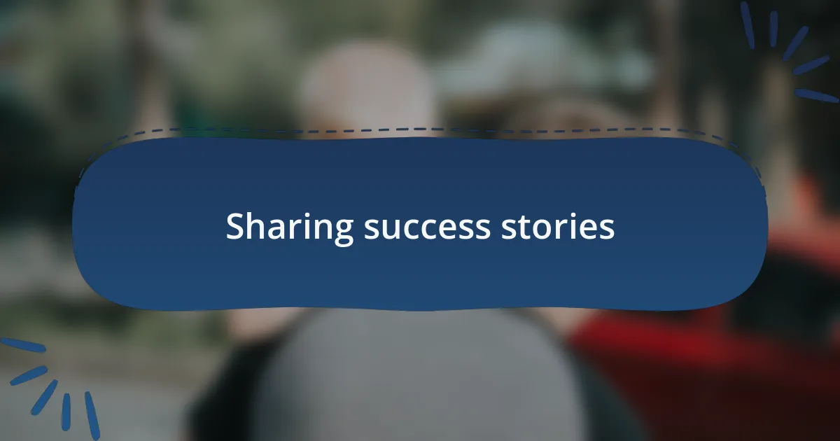 Sharing success stories