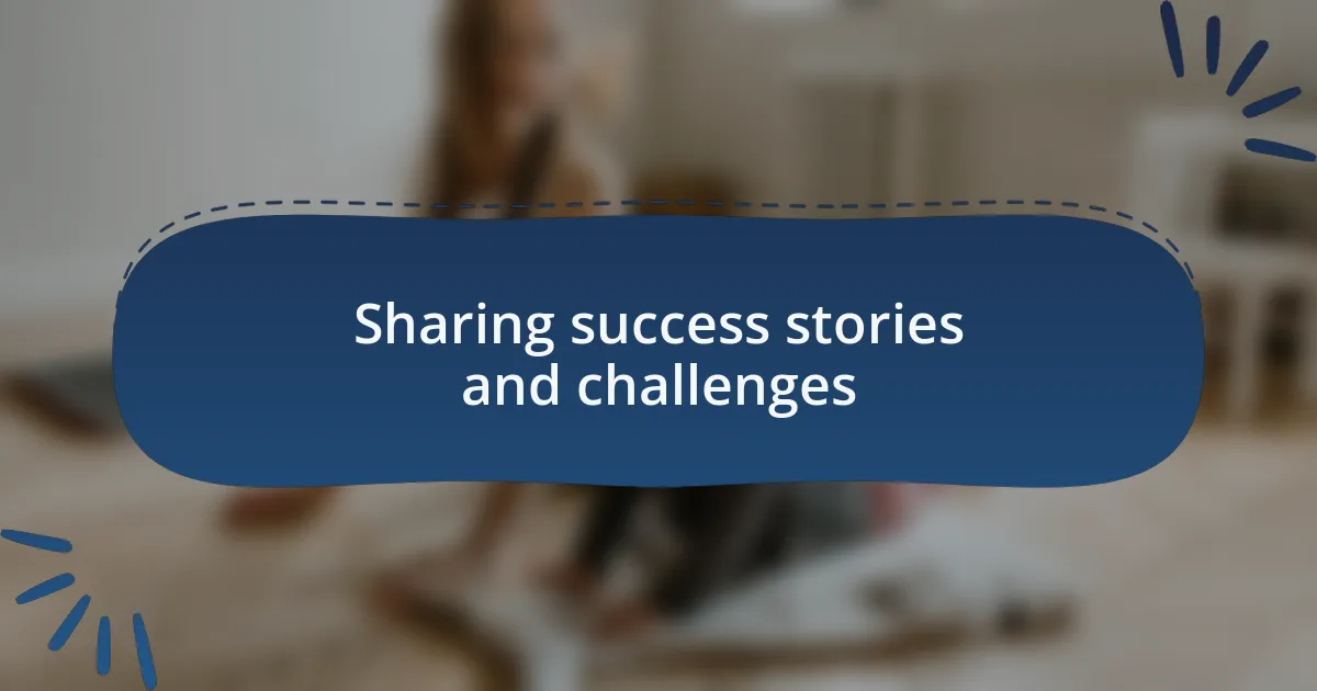 Sharing success stories and challenges