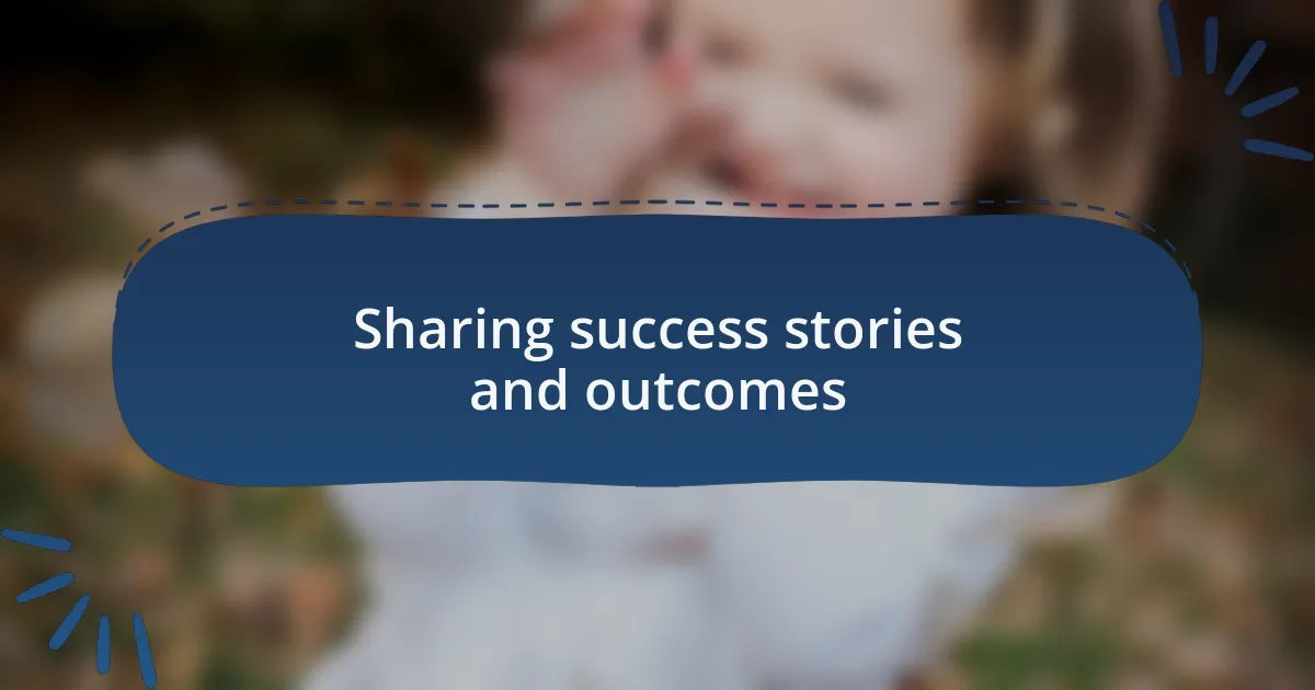 Sharing success stories and outcomes