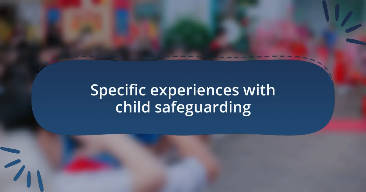 Specific experiences with child safeguarding