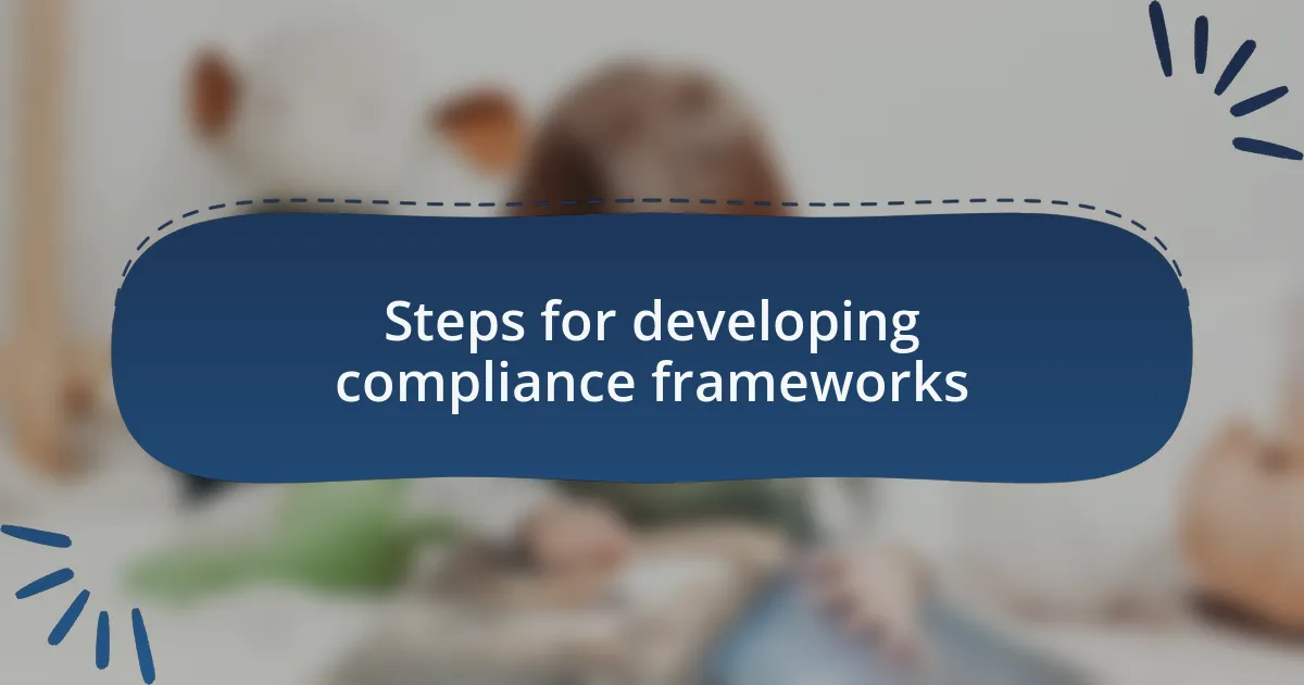 Steps for developing compliance frameworks