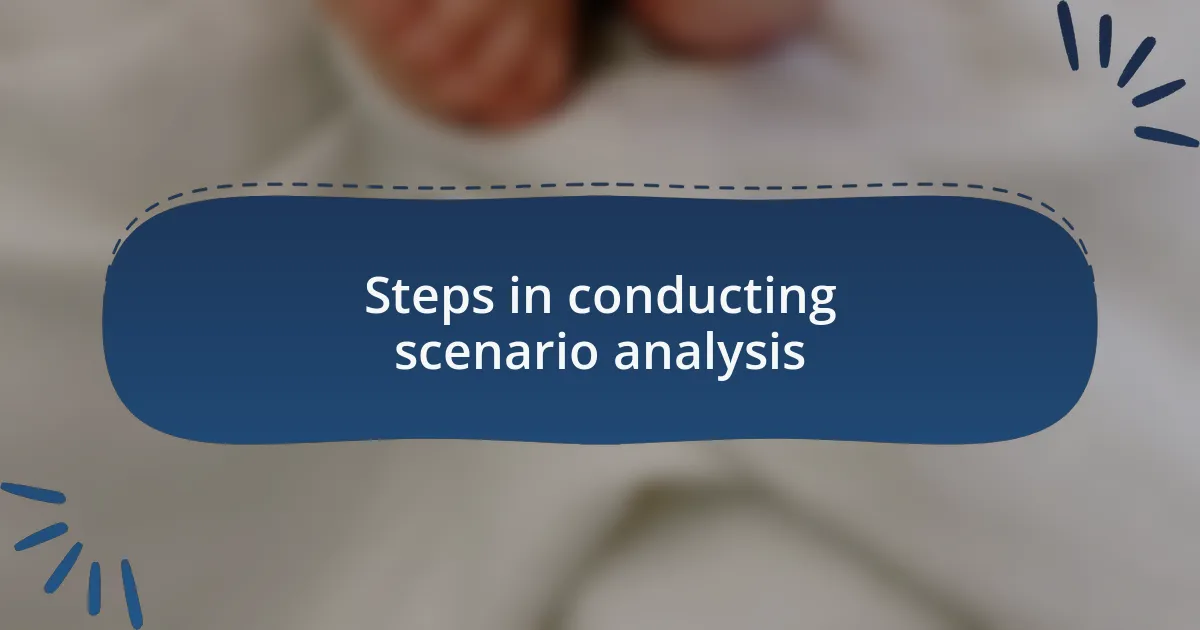 Steps in conducting scenario analysis