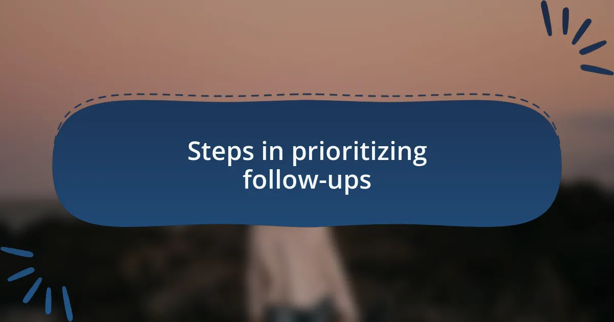 Steps in prioritizing follow-ups