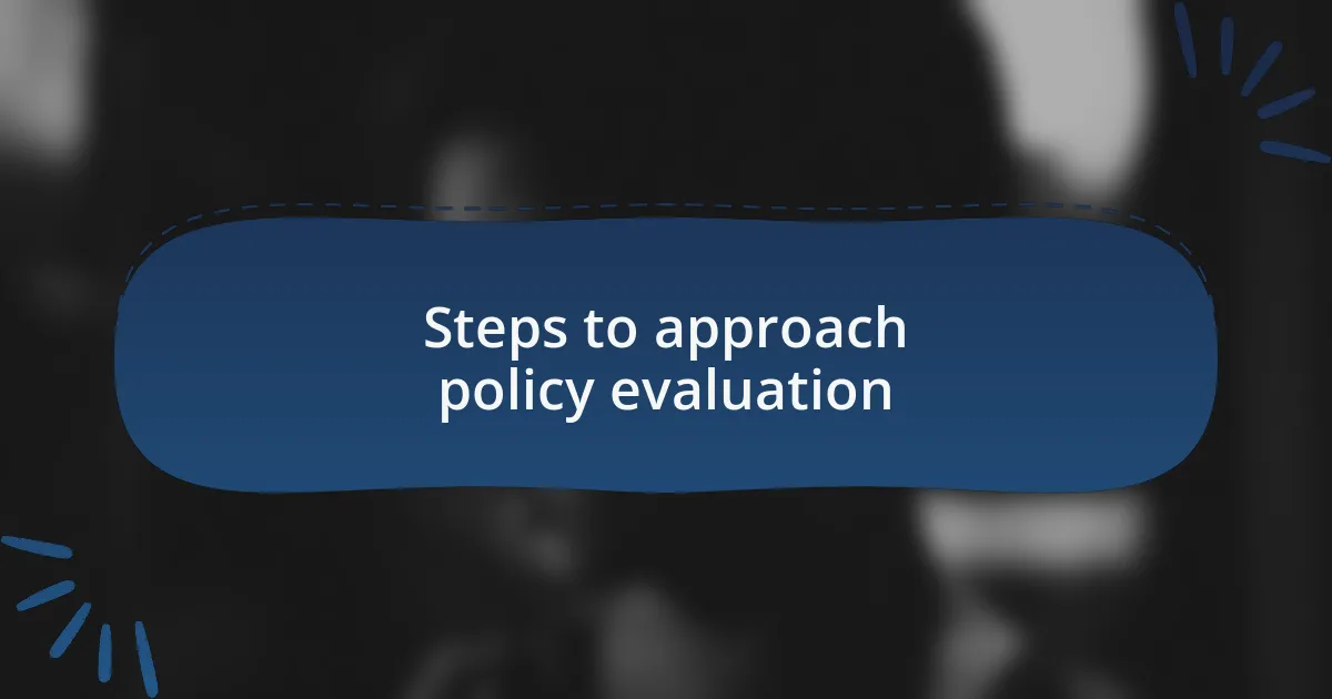 Steps to approach policy evaluation