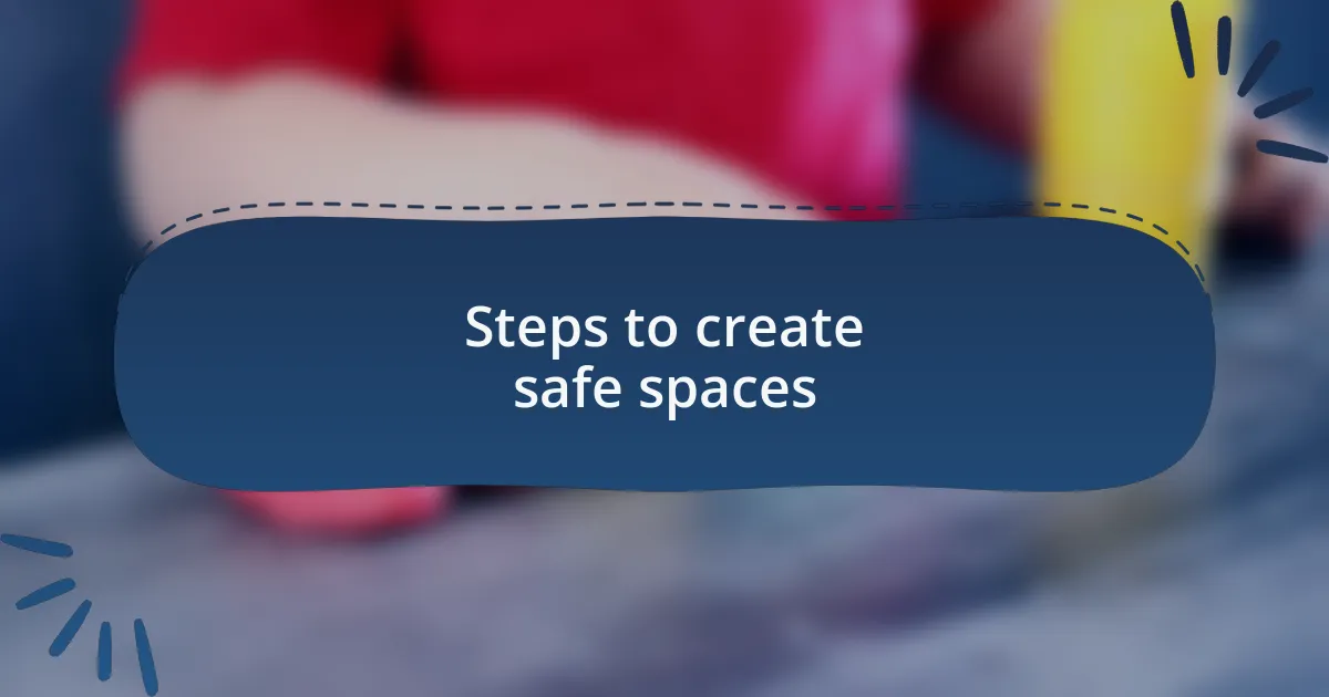 Steps to create safe spaces