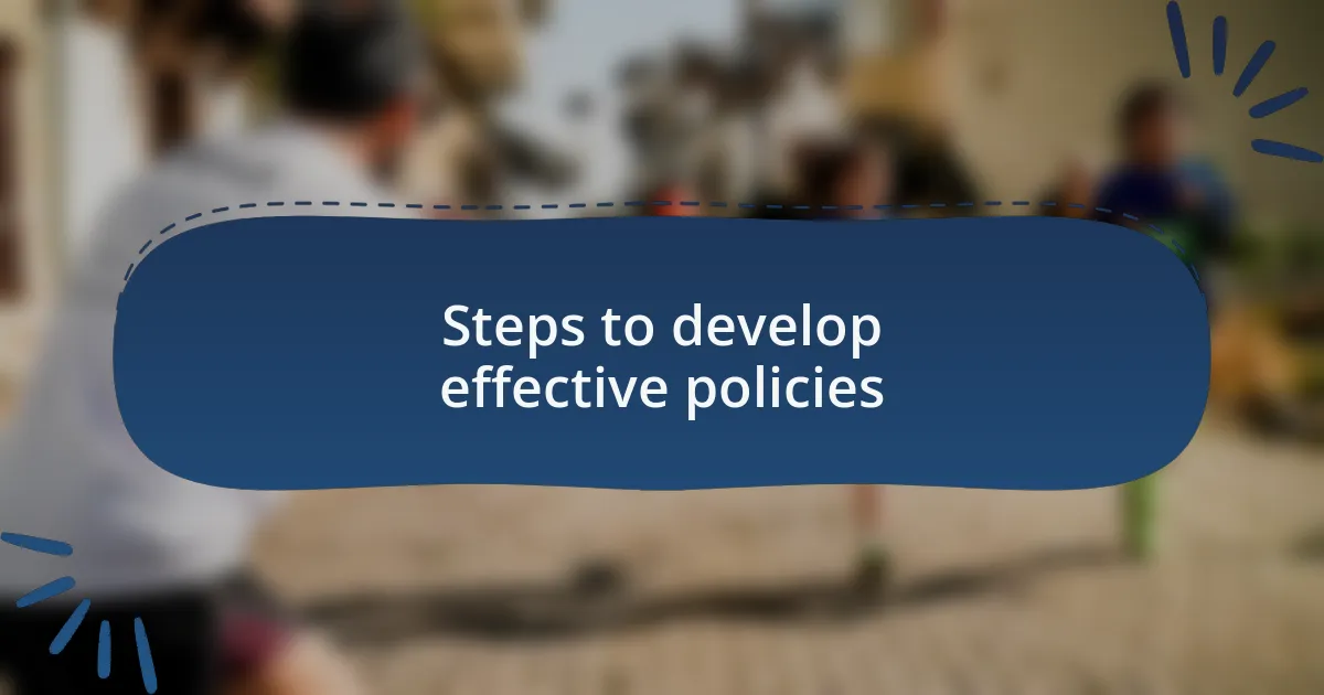 Steps to develop effective policies