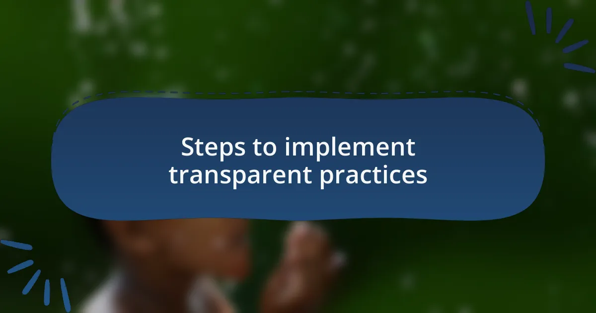 Steps to implement transparent practices