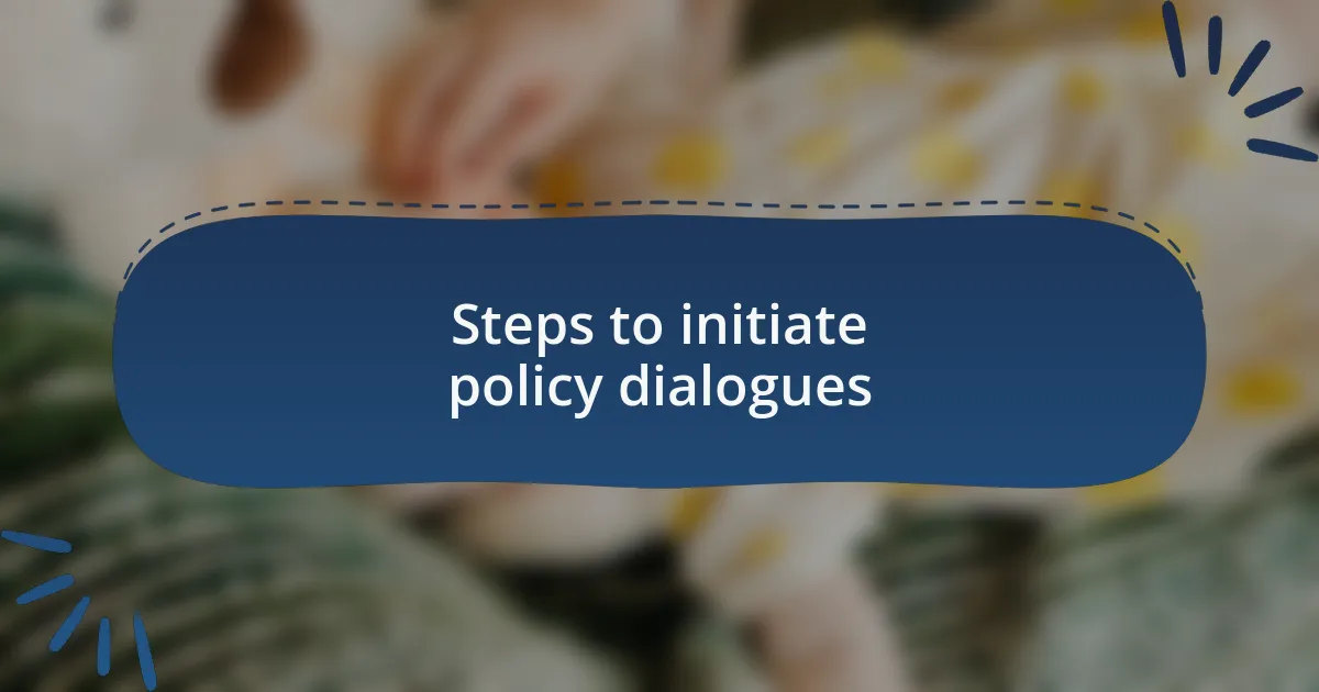 Steps to initiate policy dialogues