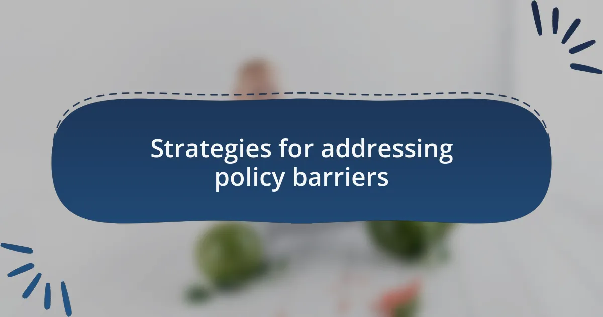 Strategies for addressing policy barriers