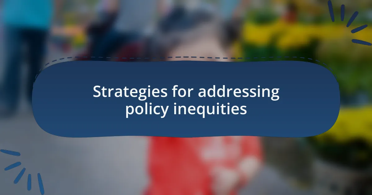 Strategies for addressing policy inequities