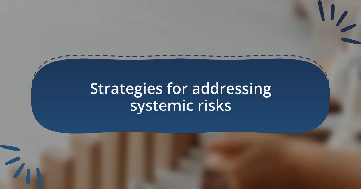 Strategies for addressing systemic risks