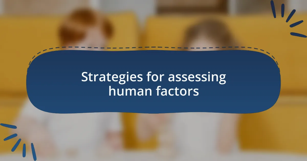 Strategies for assessing human factors