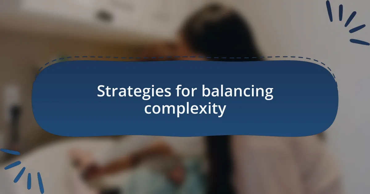 Strategies for balancing complexity