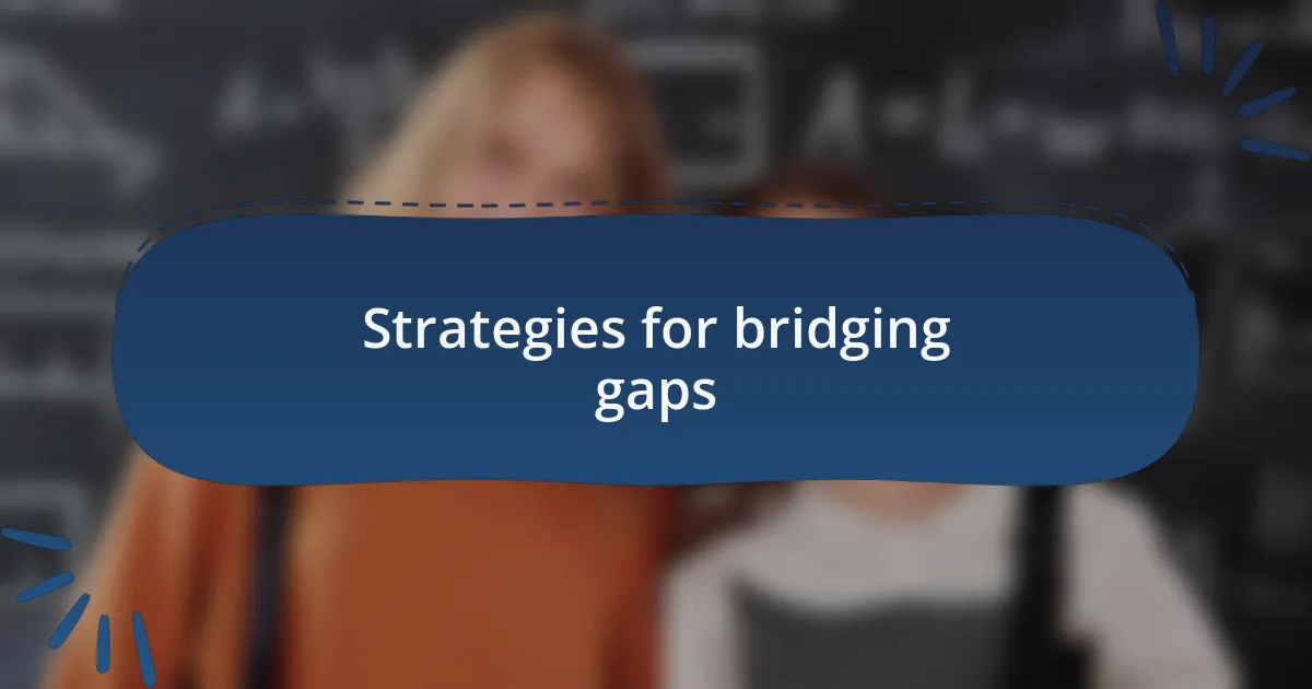 Strategies for bridging gaps