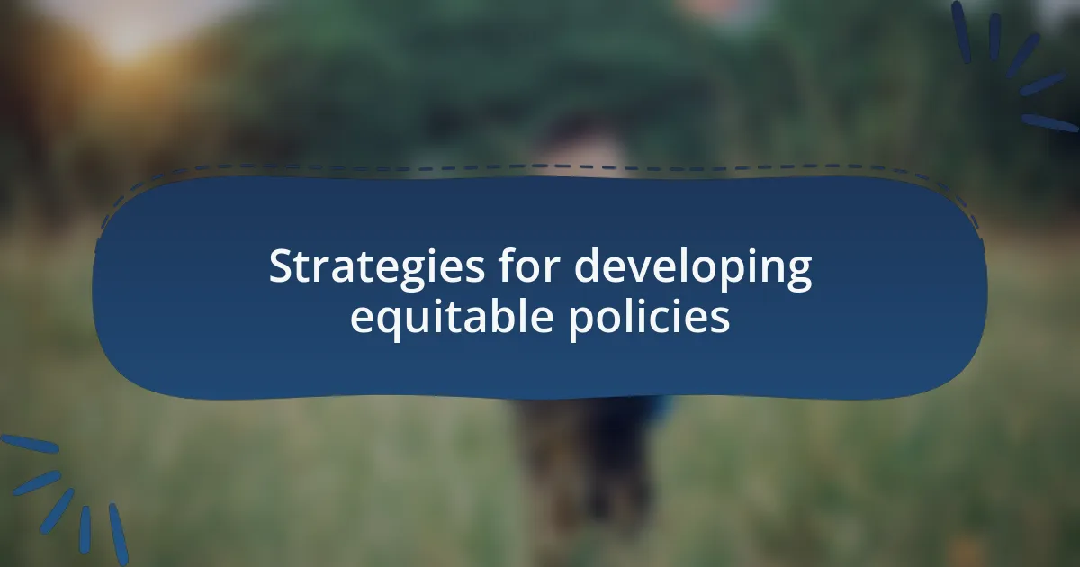 Strategies for developing equitable policies