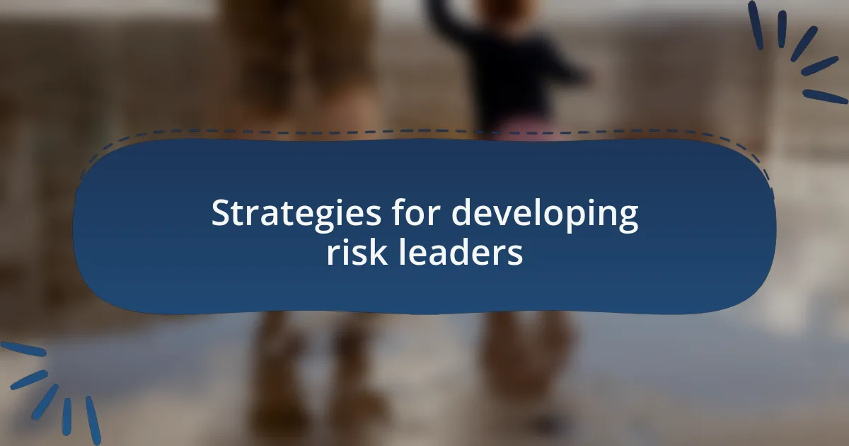 Strategies for developing risk leaders
