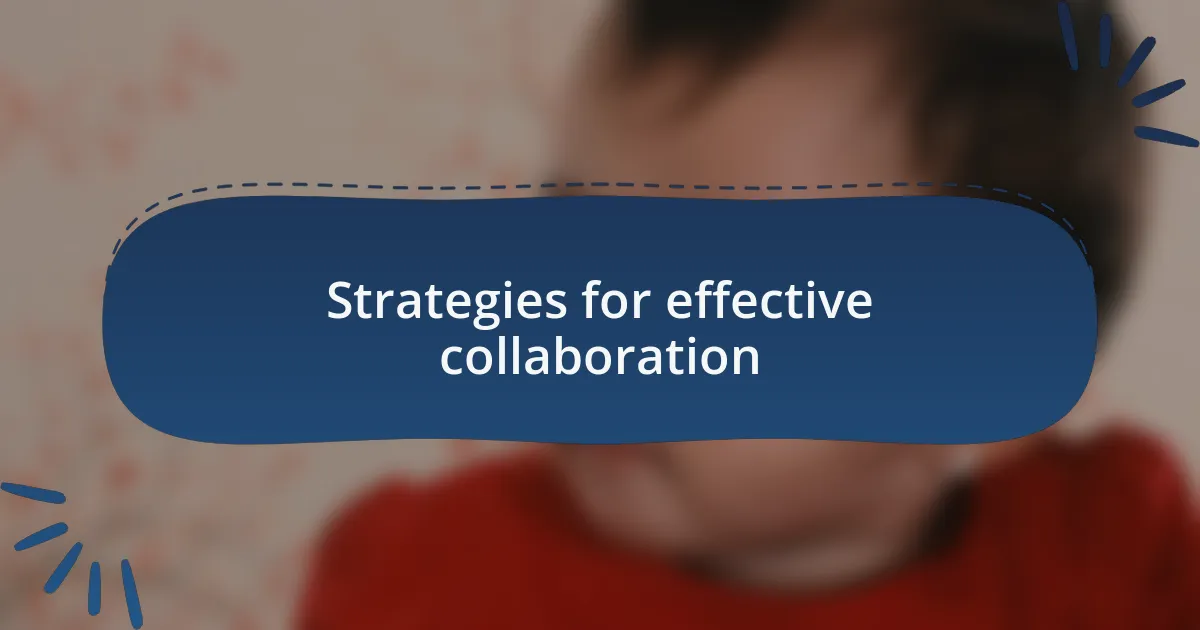 Strategies for effective collaboration
