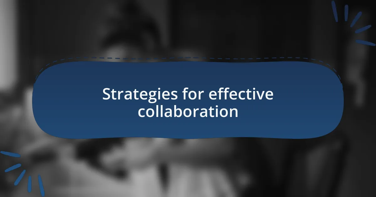 Strategies for effective collaboration