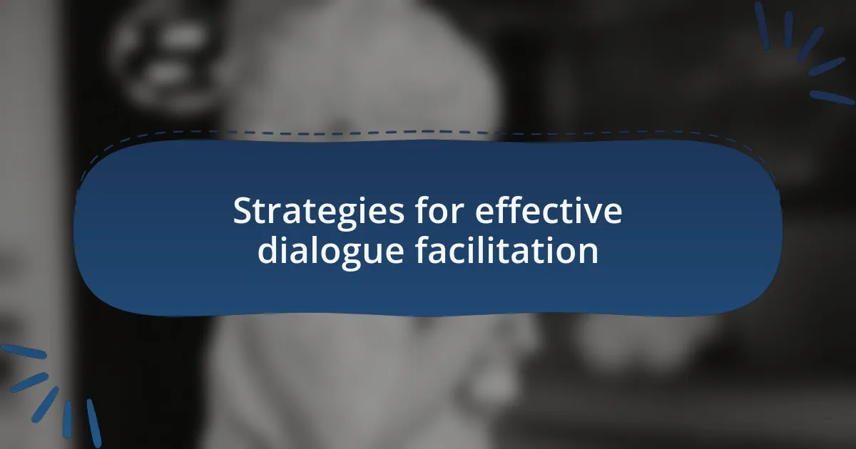 Strategies for effective dialogue facilitation