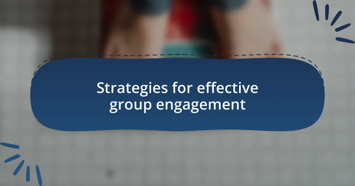Strategies for effective group engagement