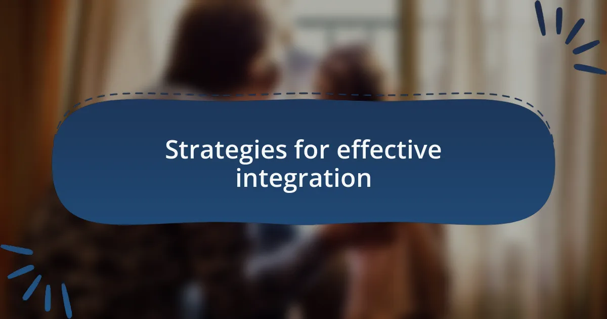 Strategies for effective integration