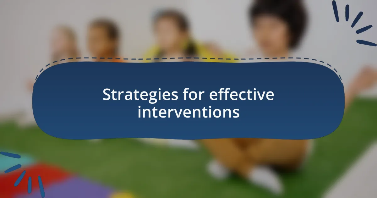 Strategies for effective interventions