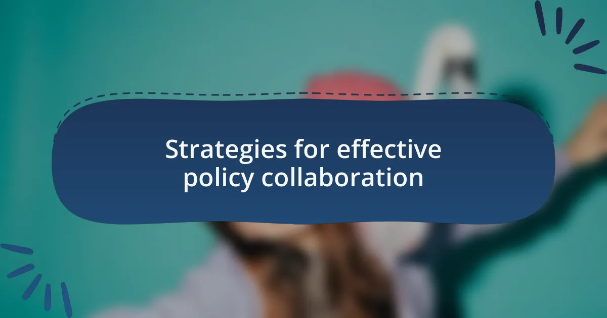 Strategies for effective policy collaboration