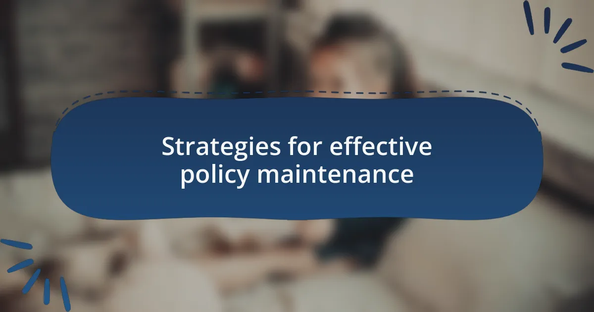 Strategies for effective policy maintenance
