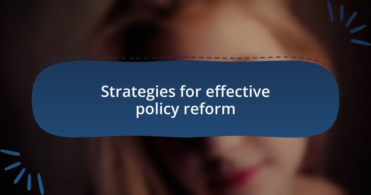 Strategies for effective policy reform