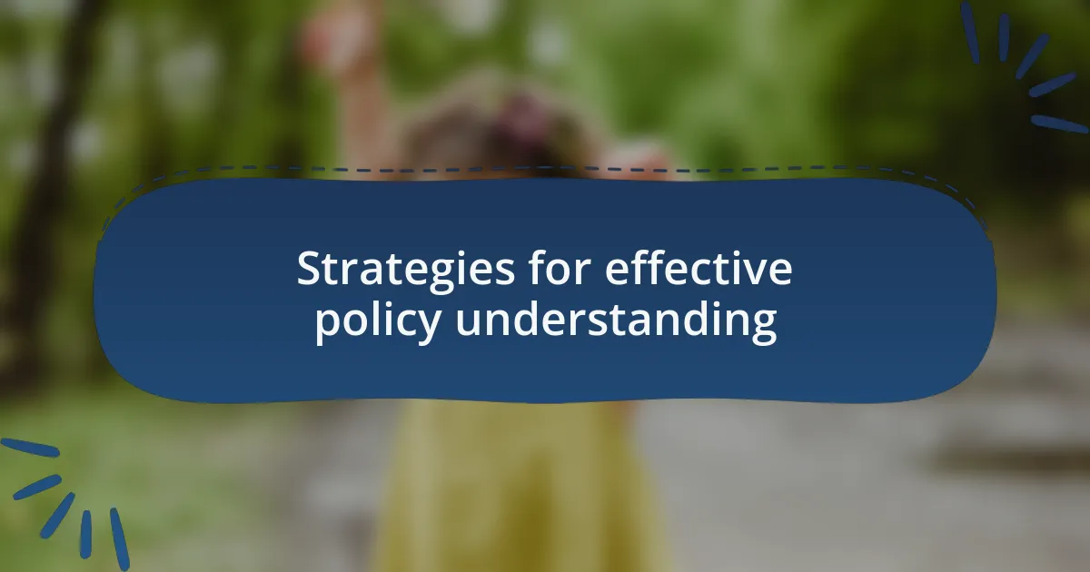 Strategies for effective policy understanding