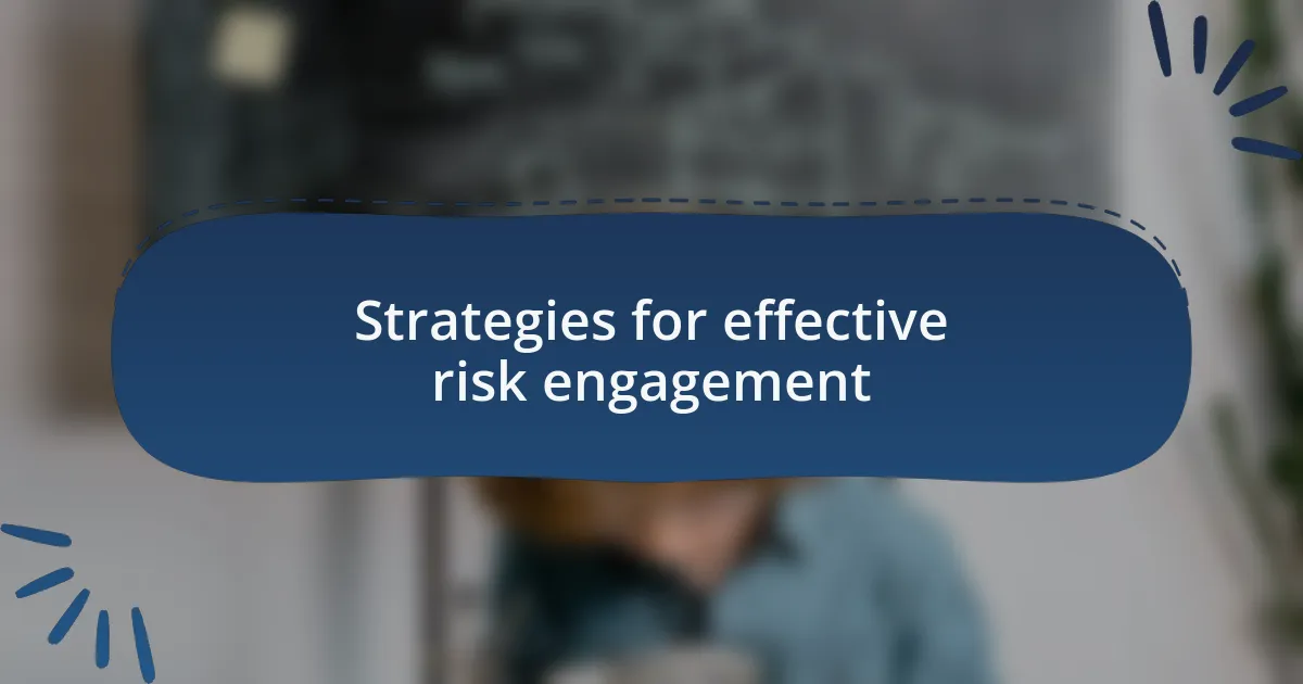 Strategies for effective risk engagement