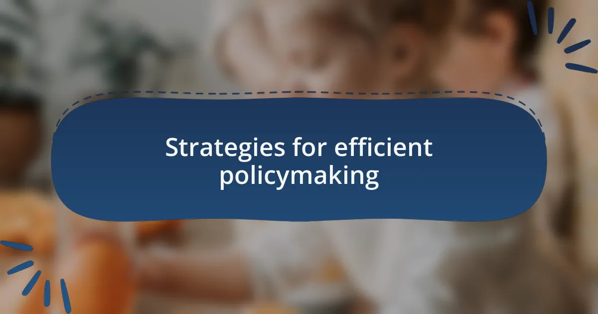 Strategies for efficient policymaking