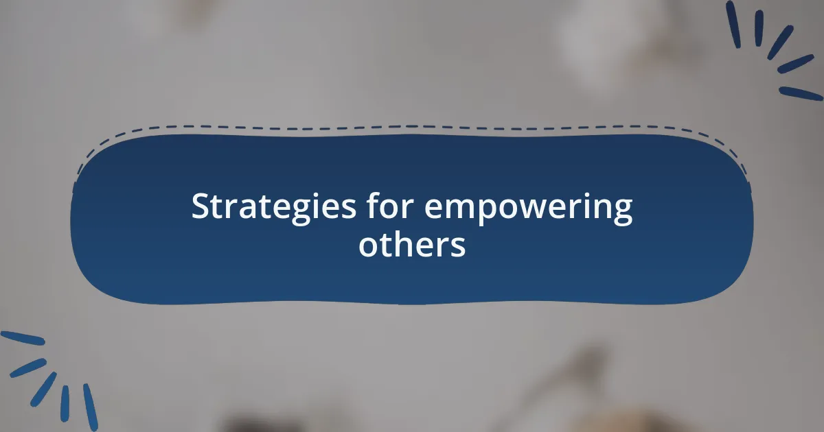Strategies for empowering others