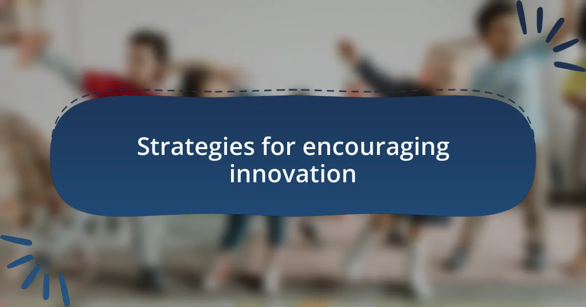 Strategies for encouraging innovation