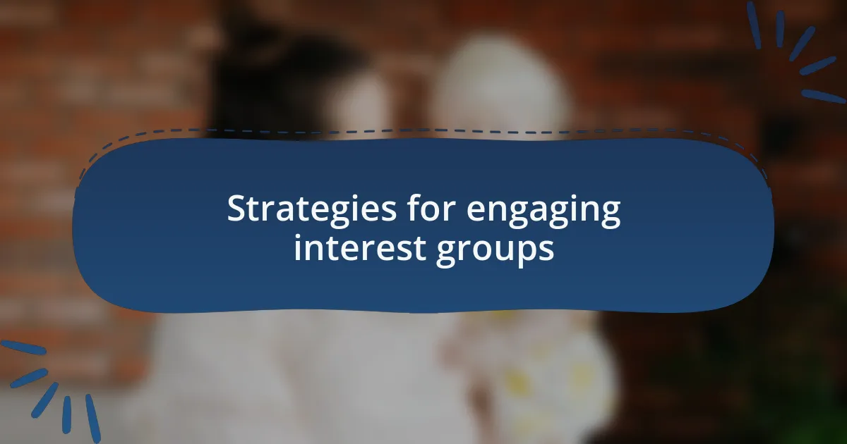 Strategies for engaging interest groups
