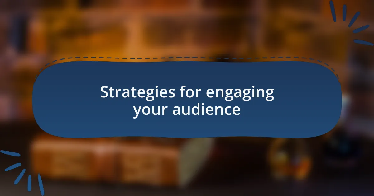 Strategies for engaging your audience