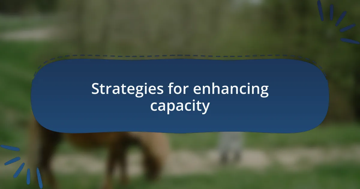 Strategies for enhancing capacity