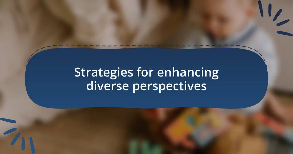 Strategies for enhancing diverse perspectives