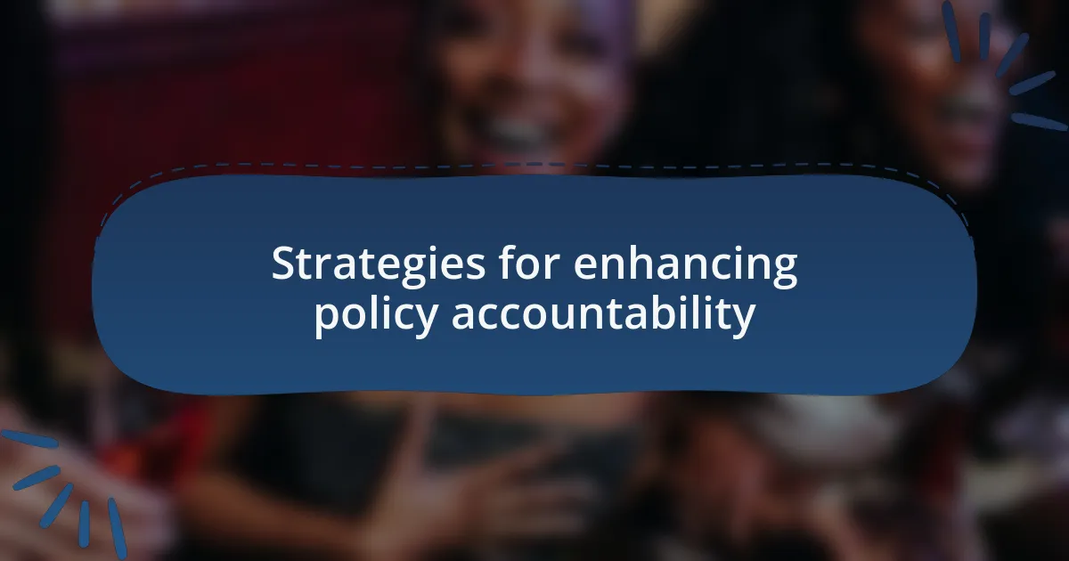 Strategies for enhancing policy accountability