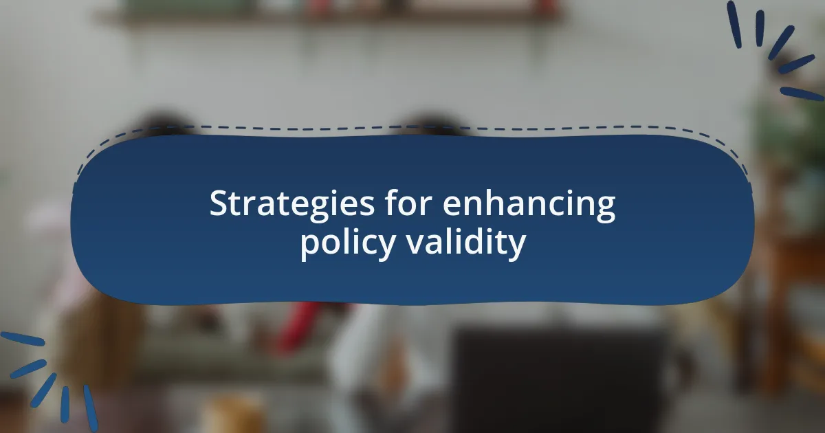 Strategies for enhancing policy validity
