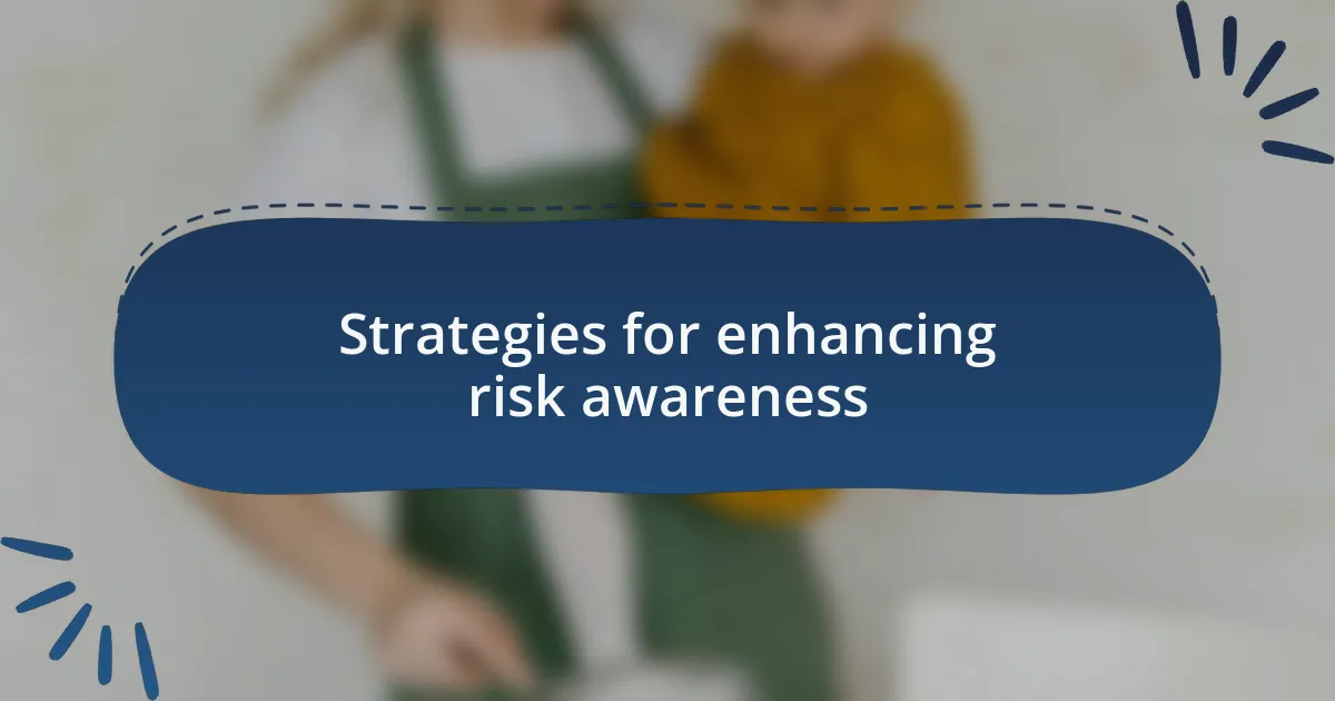 Strategies for enhancing risk awareness