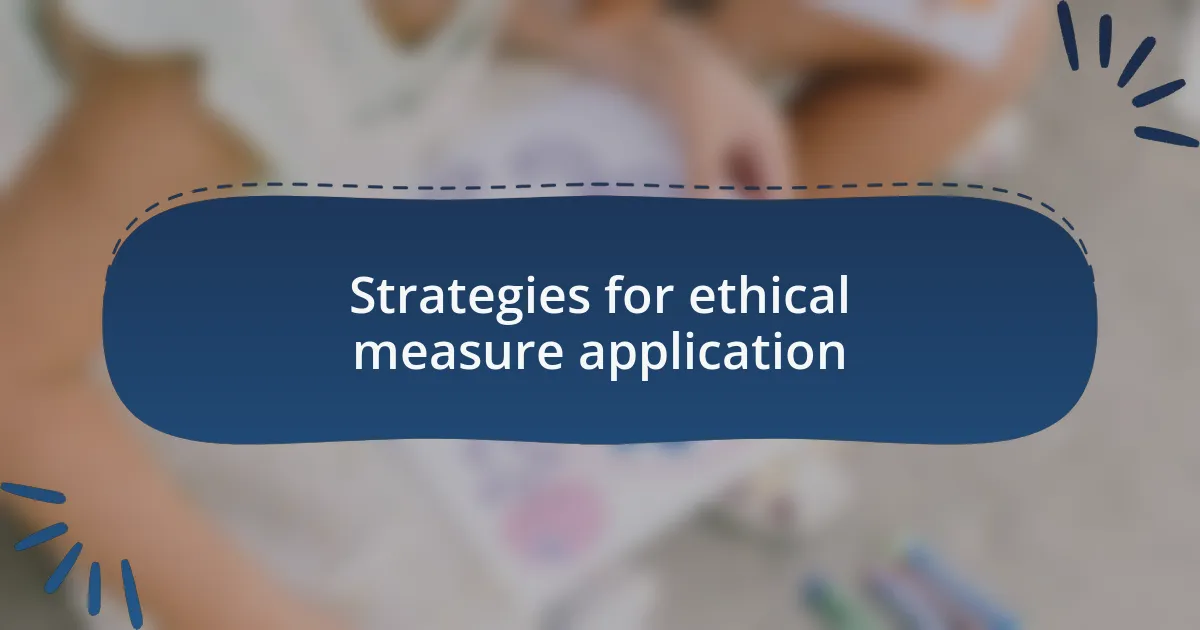 Strategies for ethical measure application