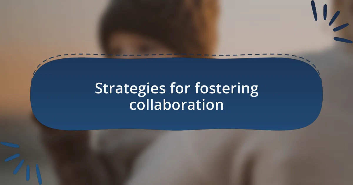 Strategies for fostering collaboration