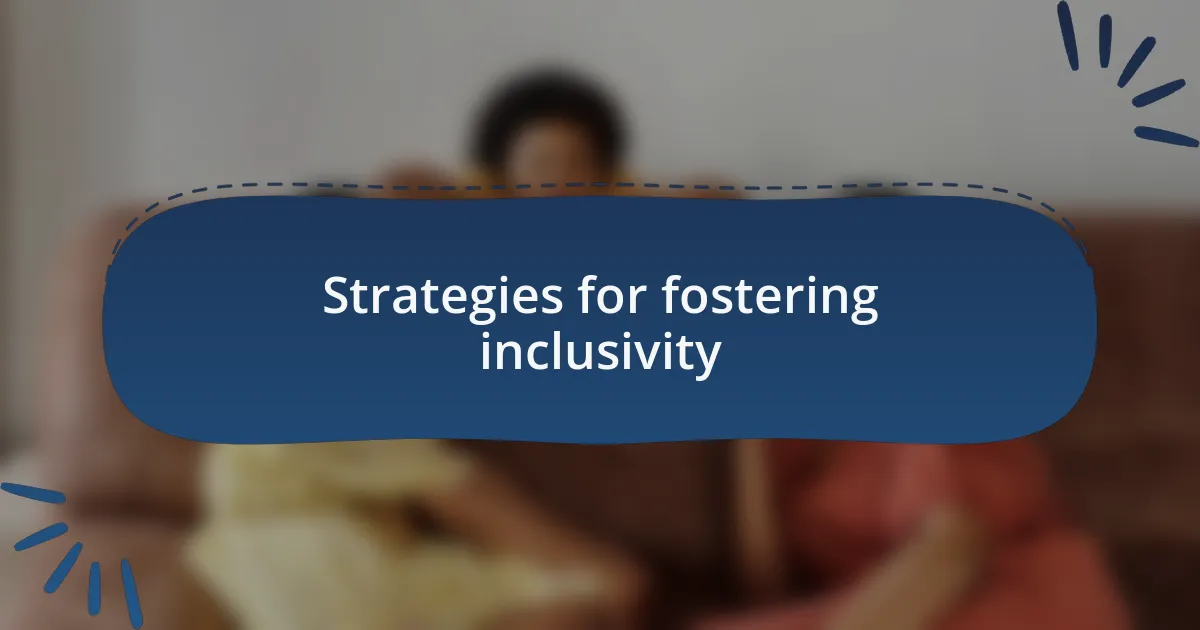 Strategies for fostering inclusivity