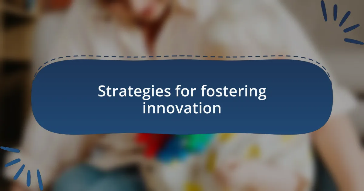 Strategies for fostering innovation