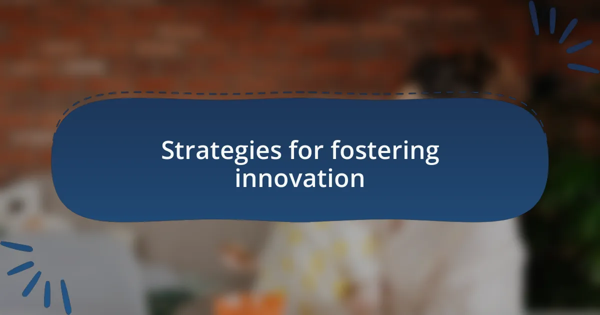 Strategies for fostering innovation
