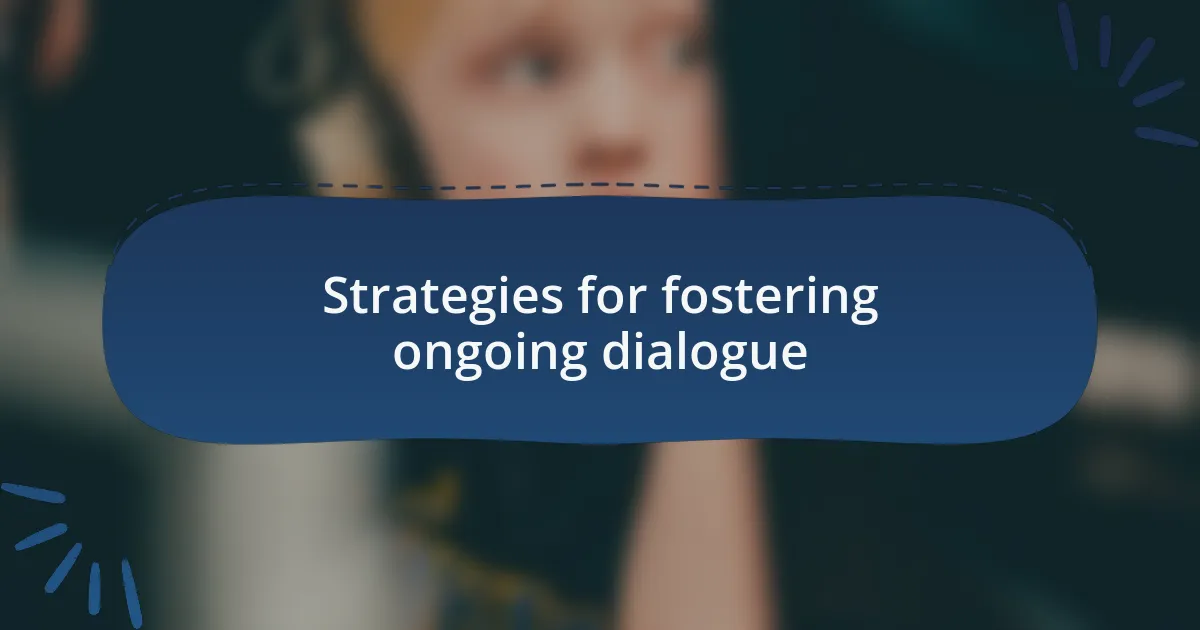 Strategies for fostering ongoing dialogue