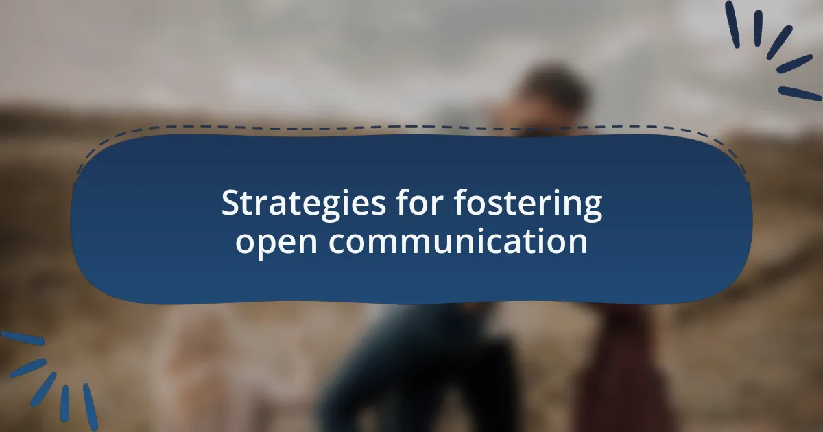 Strategies for fostering open communication